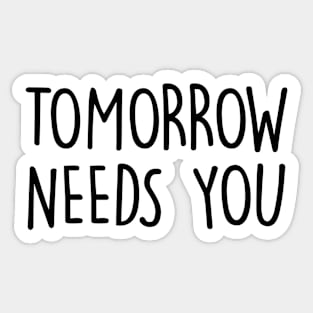 Tomorrow Needs You Sticker